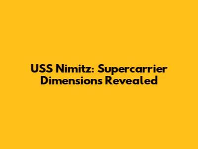 USS Nimitz: Supercarrier Dimensions Revealed