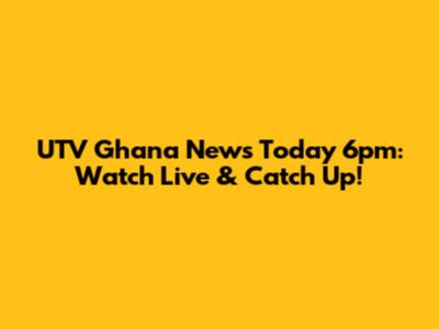 UTV Ghana News Today 6pm: Watch Live & Catch Up!