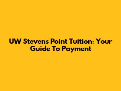 UW Stevens Point Tuition: Your Guide To Payment