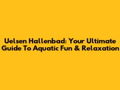 Uelsen Hallenbad: Your Ultimate Guide To Aquatic Fun & Relaxation