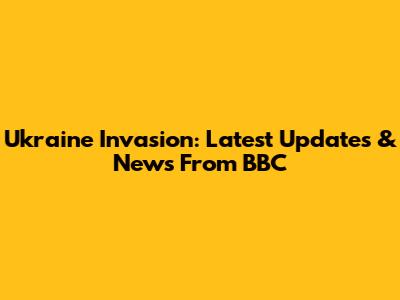 Ukraine Invasion: Latest Updates & News From BBC