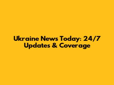 Ukraine News Today: 24/7 Updates & Coverage