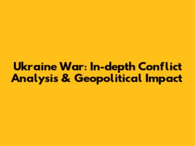 Ukraine War: In-depth Conflict Analysis & Geopolitical Impact