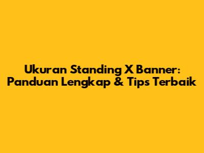 Ukuran Standing X Banner: Panduan Lengkap & Tips Terbaik