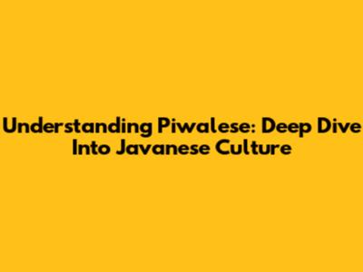 Understanding 'Piwalese': Deep Dive Into Javanese Culture