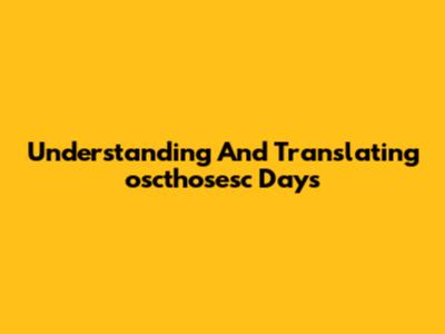 Understanding And Translating 'oscthosesc Days'