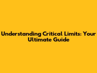 Understanding Critical Limits: Your Ultimate Guide