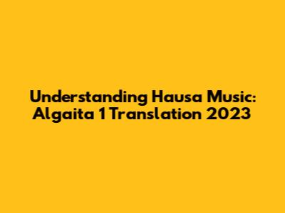 Understanding Hausa Music: Algaita 1 Translation 2023