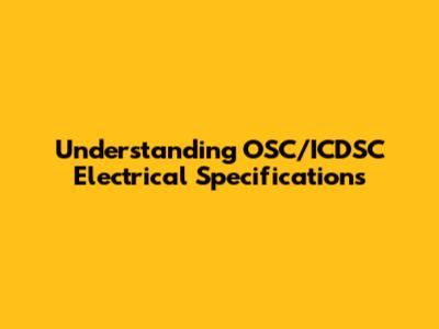 Understanding OSC/ICDSC Electrical Specifications