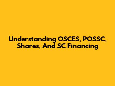 Understanding OSCES, POSSC, Shares, And SC Financing