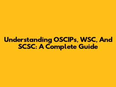 Understanding OSCIPs, WSC, And SCSC: A Complete Guide