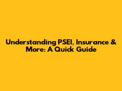 Understanding PSEI, Insurance & More: A Quick Guide