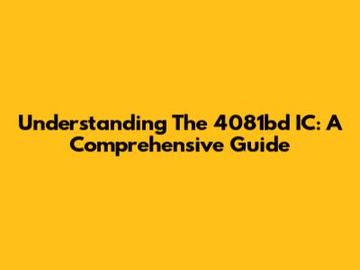 Understanding The 4081bd IC: A Comprehensive Guide