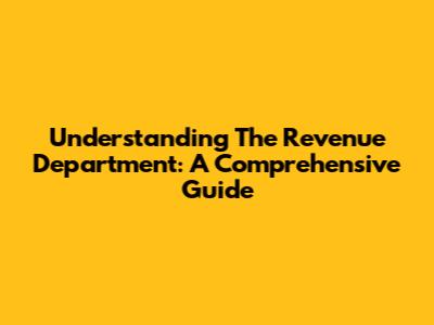 Understanding The Revenue Department: A Comprehensive Guide