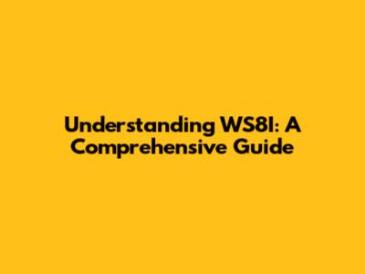 Understanding WS8I: A Comprehensive Guide