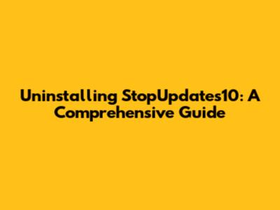 Uninstalling StopUpdates10: A Comprehensive Guide