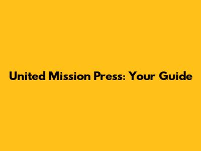 United Mission Press: Your Guide
