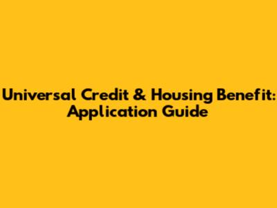 Universal Credit & Housing Benefit: Application Guide