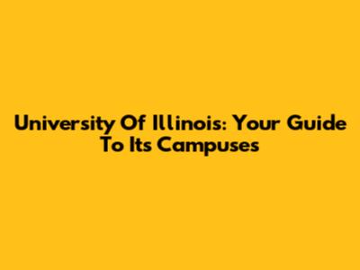University Of Illinois: Your Guide To Its Campuses