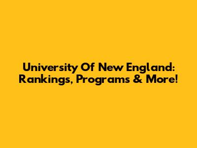 University Of New England: Rankings, Programs & More!