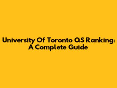 University Of Toronto QS Ranking: A Complete Guide