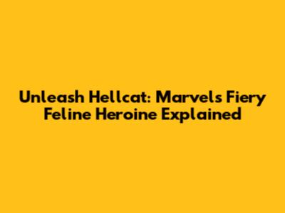 Unleash Hellcat: Marvel's Fiery Feline Heroine Explained