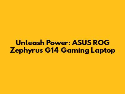 Unleash Power: ASUS ROG Zephyrus G14 Gaming Laptop
