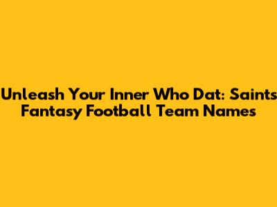 Unleash Your Inner Who Dat: Saints Fantasy Football Team Names