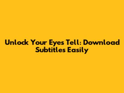 Unlock 'Your Eyes Tell': Download Subtitles Easily