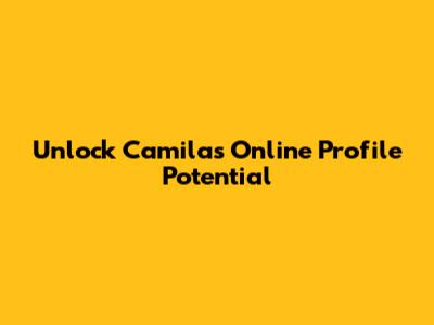 Unlock Camila's Online Profile Potential