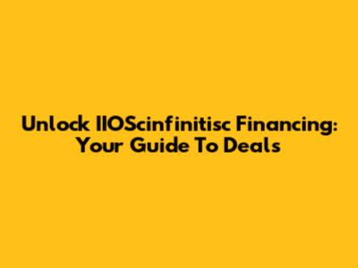 Unlock IIOScinfinitisc Financing: Your Guide To Deals