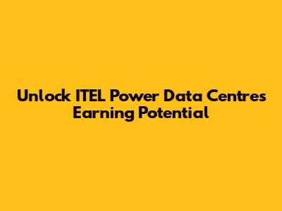 Unlock ITEL Power Data Centre's Earning Potential