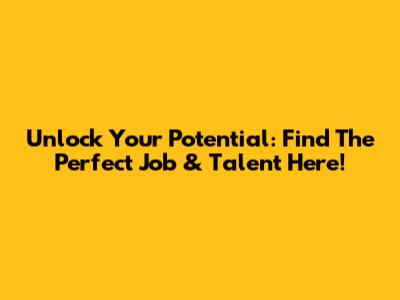 Unlock Your Potential: Find The Perfect Job & Talent Here!