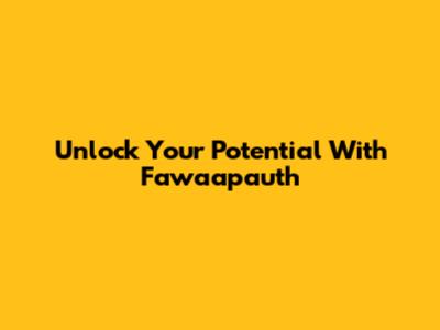 Unlock Your Potential With Fawaapauth