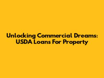 Unlocking Commercial Dreams: USDA Loans For Property