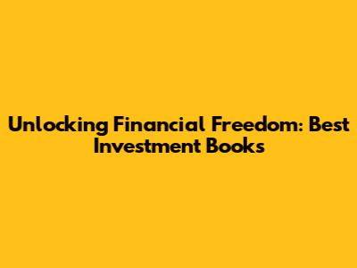 Unlocking Financial Freedom: Best Investment Books