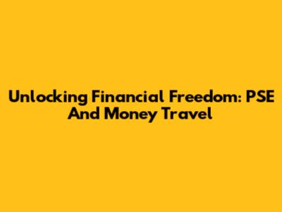 Unlocking Financial Freedom: PSE And Money Travel