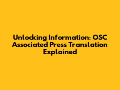 Unlocking Information: OSC Associated Press Translation Explained