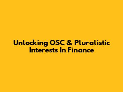 Unlocking OSC & Pluralistic Interests In Finance