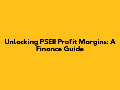Unlocking PSEII Profit Margins: A Finance Guide
