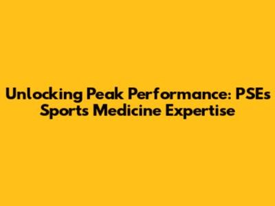 Unlocking Peak Performance: PSE's Sports Medicine Expertise