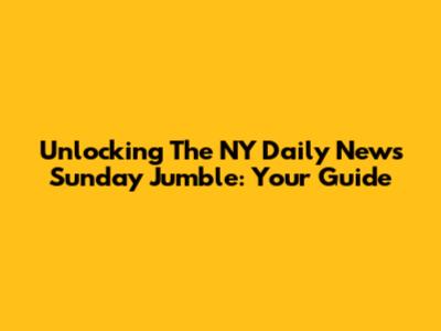 Unlocking The NY Daily News Sunday Jumble: Your Guide