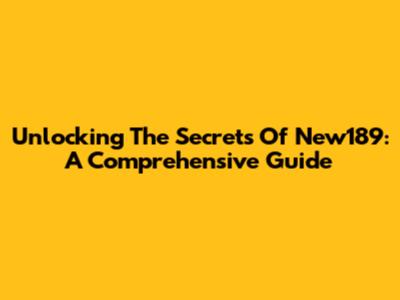 Unlocking The Secrets Of New189: A Comprehensive Guide