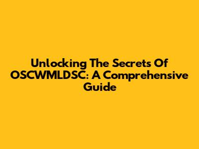 Unlocking The Secrets Of OSCWMLDSC: A Comprehensive Guide
