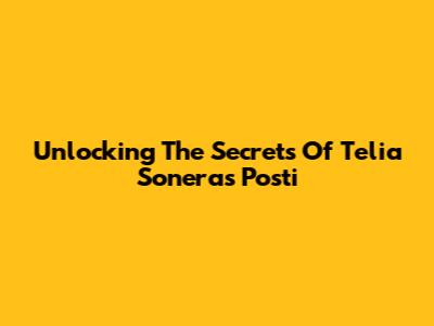 Unlocking The Secrets Of Telia Sonera's Posti