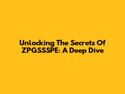 Unlocking The Secrets Of ZPGSSSPE: A Deep Dive