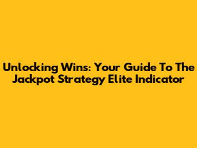 Unlocking Wins: Your Guide To The Jackpot Strategy Elite Indicator