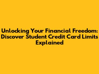 Unlocking Your Financial Freedom: Discover Student Credit Card Limits Explained