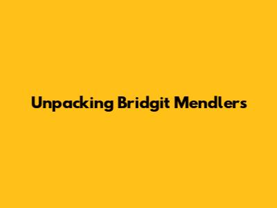 Unpacking Bridgit Mendler's 