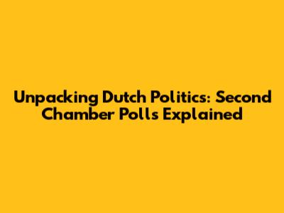 Unpacking Dutch Politics: Second Chamber Polls Explained